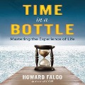 Time in a Bottle: Mastering the Experience of Life - Howard Falco