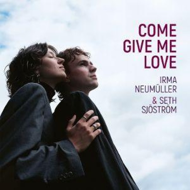 Come Give Me Love - Irma/Sjöström Neumüller