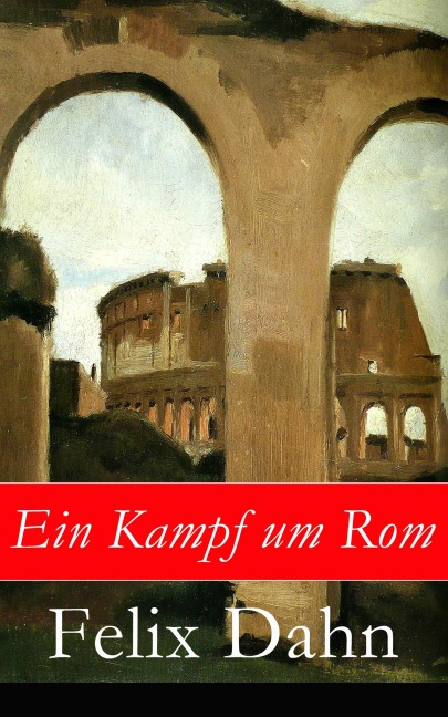 Ein Kampf um Rom - Felix Dahn
