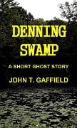 Denning Swamp - A Ghost Story - John Gaffield