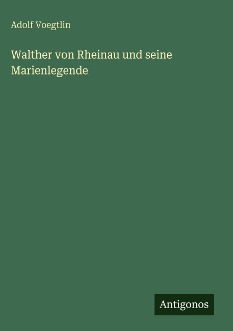 Walther von Rheinau und seine Marienlegende - Adolf Voegtlin