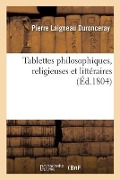 Cover-Bild zum Titel 'Tablettes Philosophiques, Religieuses Et Littéraires' von 'Pierre Laigneau Duronceray'