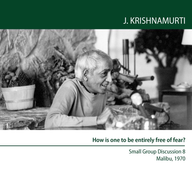 How is one to be entirely free of fear? - Jiddu Krishnamurti