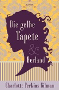 Cover-Bild zum Titel 'Die gelbe Tapete & Herland - Zwei feministische Klassiker in einem Band' von 'Charlotte Perkins Gilman'