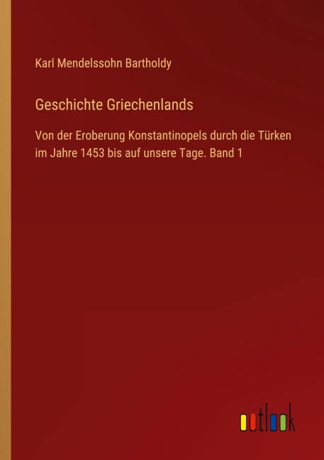 Geschichte Griechenlands - Karl Mendelssohn Bartholdy