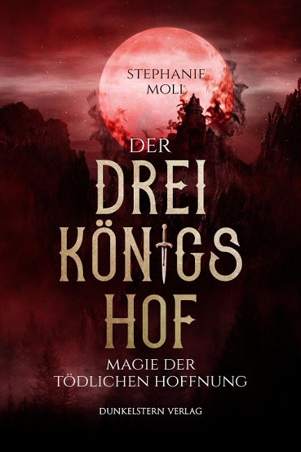 Der Dreikönigshof - Magie der tödlichen Hoffnung - Stephanie Moll
