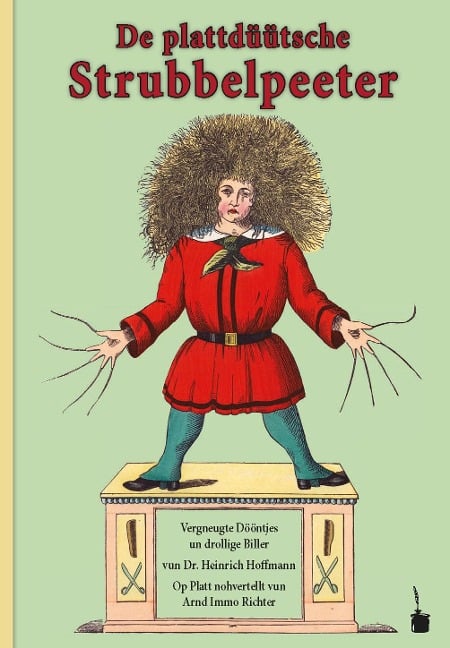 Der Struwwelpeter / De plattdüütsche Strubbelpeeter. Vergneugte Dööntjes un drollige Biller Op Platt nohvertellt - Heinrich Hoffmann