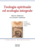 Cover-Bild zum Titel 'Teologia spirituale ed ecologia integrale. Educare all'alleanza tra l'umanità e l'ambiente' von ''