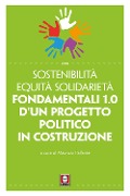 Cover-Bild zum Titel 'Sostenibilità equità solidarietà. Fondamentali 1.0 d'un progetto politico in costruzione' von ''