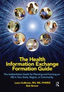 Cover-Bild zum Titel 'The Health Information Exchange Formation Guide' von 'Laura Kolkman, Bob Brown'