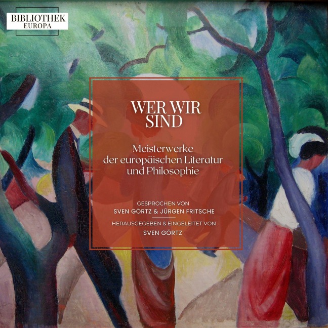 Bibliothek Europa: Wer wir sind - Honoré de Balzac, Sven Görtz, Balthasar Gracián, William Shakespeare, Franz Kafka