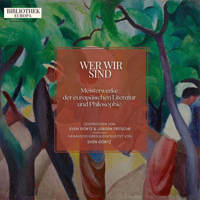 Bibliothek Europa: Wer wir sind - Honoré de Balzac, Sven Görtz, Balthasar Gracián, William Shakespeare, Franz Kafka