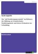 Die "aid Ernährungspyramide" im Rahmen der Bildung an Grundschulen. Ernährungsziele und deren Evaluation im Schulalltag - Sarah Cappiello