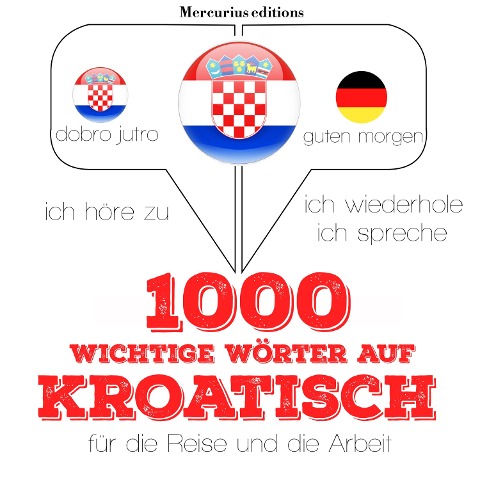 1000 wichtige Wörter auf Kroatisch für die Reise und die Arbeit - Jm Gardner