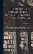 Cover-Bild zum Titel 'La Dottrina Di Socrate Secondo Senofonte, Platone Ed Aristotele: Memoria Premiata Dalla R. Accademia Di Scienze Morali E Politiche Di Napoli Nel Conco' von 'Antonio Labriola'