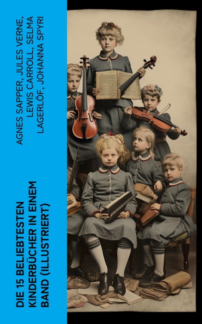 Die 15 beliebtesten Kinderbücher in einem Band (Illustriert) - Agnes Sapper, Robert Louis Stevenson, Frances Hodgson Burnett, Rudyard Kipling, Carlo Collodi