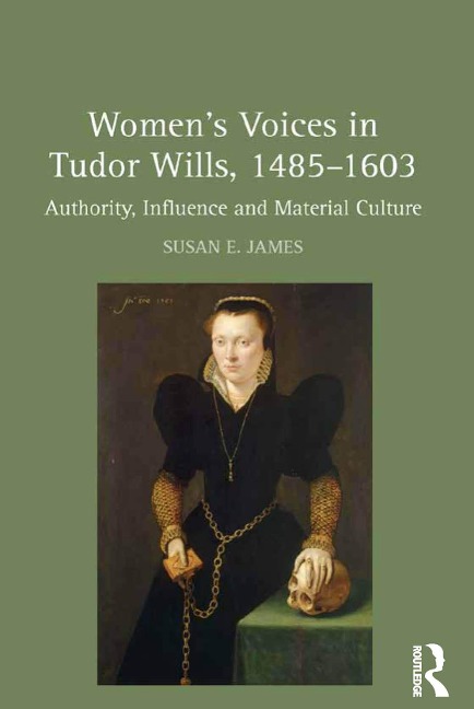 Women's Voices in Tudor Wills, 1485¿1603 - Susan E. James