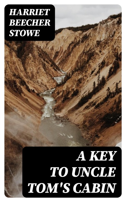 A Key to Uncle Tom's Cabin - Harriet Beecher Stowe