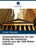 Cover-Bild zum Titel 'Schlüsselfaktoren für den Erfolg der Industrie: Lehren aus der USA Motor Industrie' von 'Prosper Munyedza'