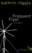 Cover-Bild zum Titel 'Frequent Flyer' von 'Kathrin Röggla'