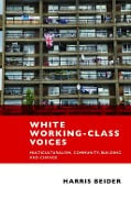 White Working-Class Voices - Harris Beider