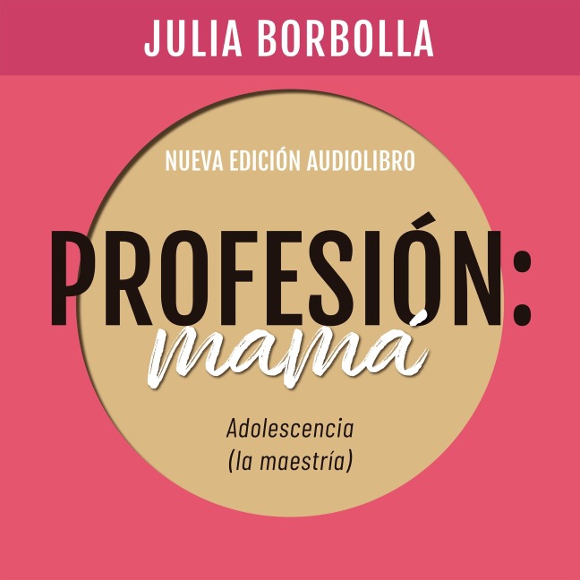 Profesión Mamá: Adolescencia (la Maestría) - Julia Borbolla