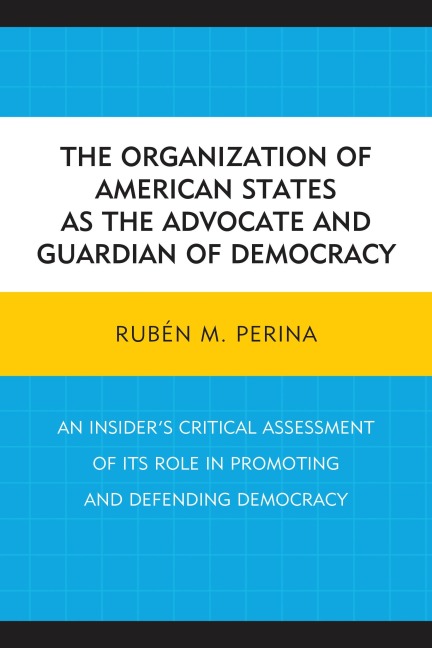 The Organization of American States as the Advocate and Guardian of Democracy - Rubén M. Perina