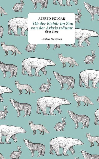 Ob der Eisbär im Zoo von der Arktis träumt - Alfred Polgar