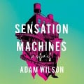 Cover-Bild zum Titel 'Sensation Machines Lib/E' von 'Adam Wilson'