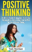 Cover-Bild zum Titel 'Positive Thinking: The Ultimate Positive Thinking Guide - How To Stop Worrying, Relieve Stress & Change Your Life With The Power Of Positive Thinking' von 'Tom Norman'