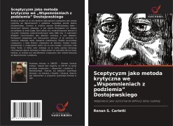 Cover-Bild zum Titel 'Sceptycyzm jako metoda krytyczna we "Wspomnieniach z podziemia" Dostojewskiego' von 'Renan S. Carletti'