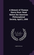 Cover-Bild zum Titel 'A Memoir of Thomas Sterry Hunt. Read Before the American Philosophical Society, April 1, 1898' von 'James Douglas'