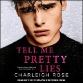 Cover-Bild zum Titel 'Tell Me Pretty Lies Lib/E' von 'Charleigh Rose'