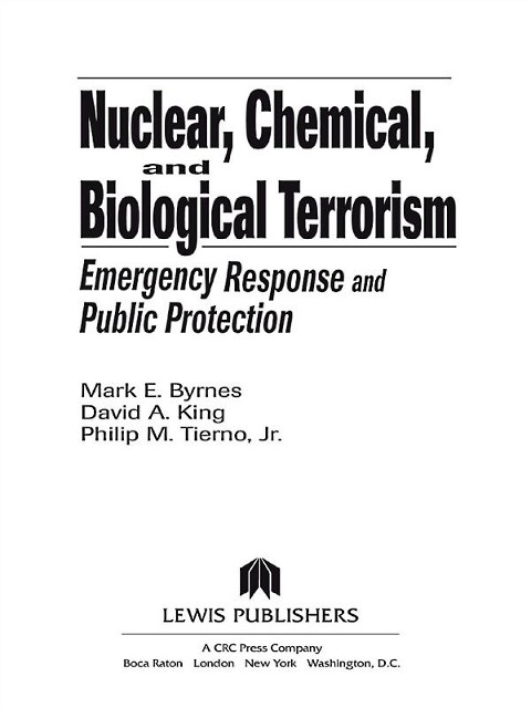 Nuclear, Chemical, and Biological Terrorism - Mark E. Byrnes, David A. King, Philip M. Tierno Jr.