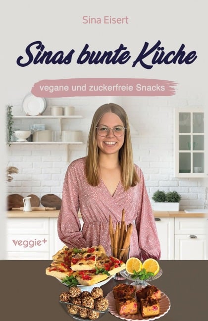 Sinas bunte Küche - vegane und zuckerfreie Snacks - Sina Eisert
