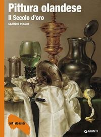 Pittura olandese. Il secolo d'oro - Claudio Pescio