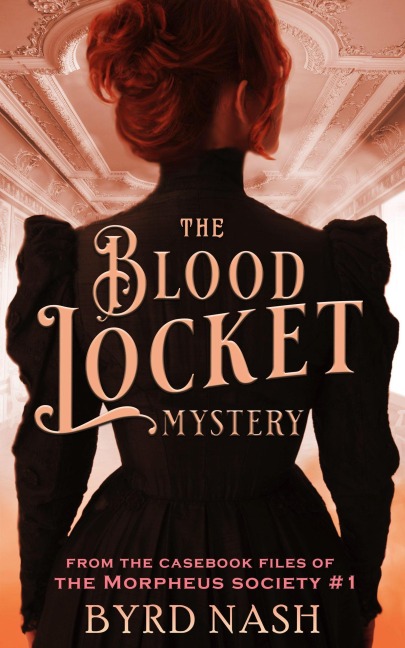 The Blood Locket Mystery (The Casebook Files of the Morpheus Society, #1) - Byrd Nash