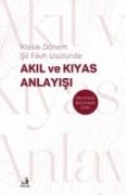 Klasik Dönem Sii Fikih Usulünde Akil ve Kiyas Anlayisi - Mustafa Batuhan cebi