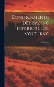 Cover-Bild zum Titel 'Bonificamento Del Bacino Inferiore Del Volturno' von 'G. Savarese'