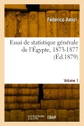 Cover-Bild zum Titel 'Essai de statistique générale de l'Égypte, 1873-1877. Volume 1' von 'Federico Amici'