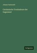 Cover-Bild zum Titel 'Catalanische Troubadoure der Gegenwart' von 'Johann Fastenrath'