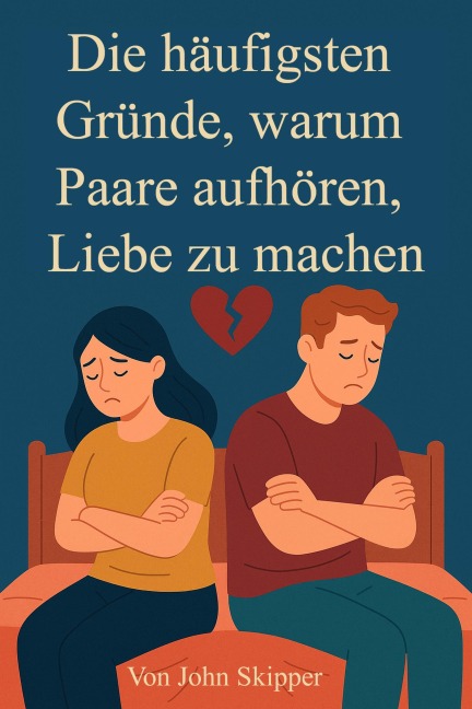 Die häufigsten Gründe, warum Paare aufhören, Liebe zu machen - John Skipper