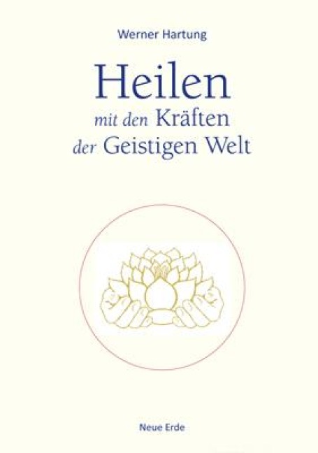 Heilen mit den Kräften der Geistigen Welt - Werner Hartung