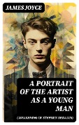 A PORTRAIT OF THE ARTIST AS A YOUNG MAN (Awakening of Stephen Dedalus) - James Joyce