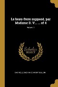 Cover-Bild zum Titel 'Le beau-frere supposé, par Madame D. V... ... of 4; Volume 1' von 'Gabrielle-Suzanne Barbot Gallon'