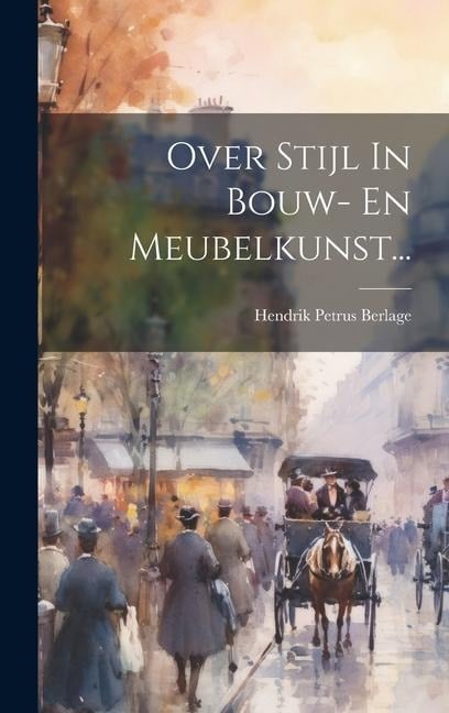 Over Stijl In Bouw- En Meubelkunst... - Hendrik Petrus Berlage