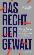 Cover-Bild zum Titel 'Das Recht der Gewalt. Warum Waffen allein keinen Frieden schaffen' von 'Hendrik Simon'