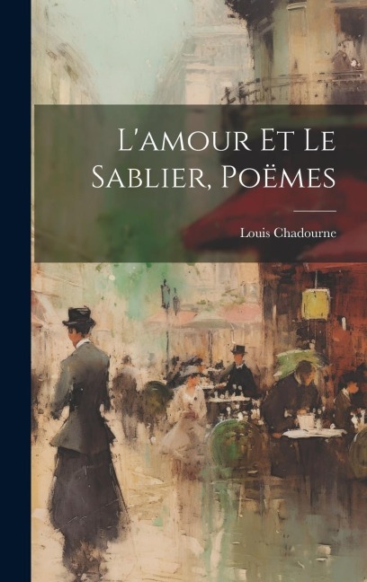 L'amour Et Le Sablier, Poëmes - Chadourne Louis