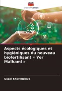 Cover-Bild zum Titel 'Aspects écologiques et hygiéniques du nouveau biofertilisant ' Yer Malhami '' von 'Guzal Sherkuzieva'