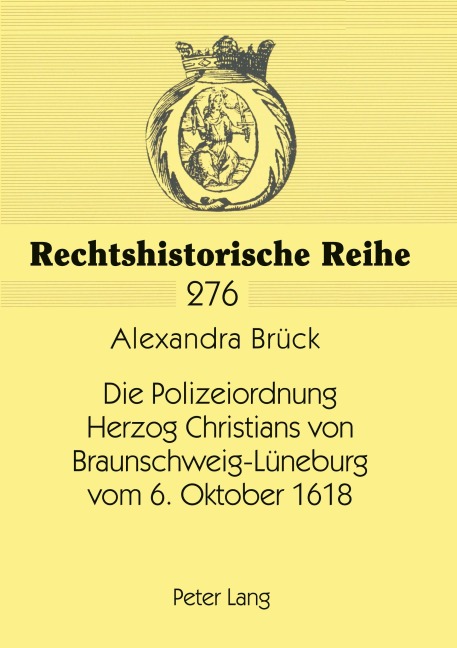 Die Polizeiordnung Herzog Christians von Braunschweig-Lüneburg vom 6. Oktober 1618 - Alexandra Brück